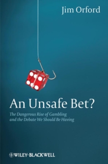 An Unsafe Bet? : The Dangerous Rise of Gambling and the Debate We Should Be Having