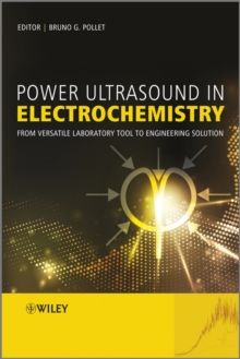 Power Ultrasound in Electrochemistry : From Versatile Laboratory Tool to Engineering Solution, Hardback Book Power Ultrasound in Electrochemistry : From Versatile Laboratory Tool to Engineering Solution, Hardback Book