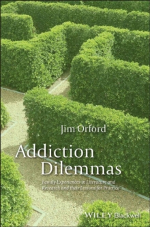 Addiction Dilemmas : Family Experiences from Literature and Research and Their Lessons for Practice, Paperback / softback Book Addiction Dilemmas : Family Experiences from Literature and Research and Their Lessons for Practice, Paperback / softback Book