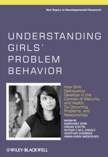 Understanding Girls' Problem Behavior : How Girls' Delinquency Develops in the Context of Maturity and Health, Co-occurring Problems, and Relationships