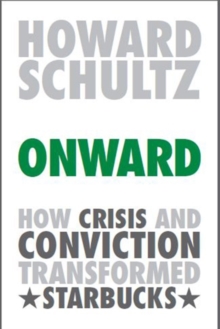 Onward : How Starbucks Fought for Its Life without Losing Its Soul, Hardback Book Onward : How Starbucks Fought for Its Life without Losing Its Soul, Hardback Book