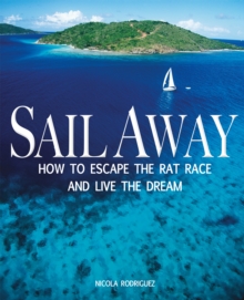 Sail Away : How to Escape the Rat Race and Live the Dream, Paperback Book Sail Away : How to Escape the Rat Race and Live the Dream, Paperback Book