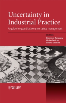 Uncertainty in Industrial Practice : A Guide to Quantitative Uncertainty Management, Hardback Book Uncertainty in Industrial Practice : A Guide to Quantitative Uncertainty Management, Hardback Book