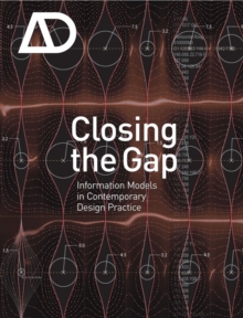 Closing the Gap: Information Models in Contemporary Design Practice : Architectural Design, Paperback / softback Book Closing the Gap: Information Models in Contemporary Design Practice : Architectural Design, Paperback / softback Book