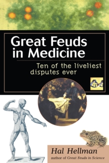 Great Feuds in Medicine : Ten of the Liveliest Disputes Ever