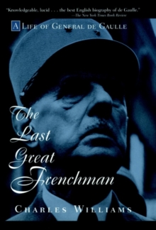 The Last Great Frenchman : A Life of General De Gaulle