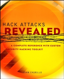 Hack Attacks Revealed : A Complete Reference with Custom Security Hacking Toolkit