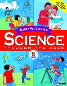 Janice VanCleave's Science Through the Ages