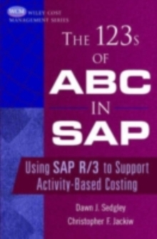 The 123s of ABC in SAP : Using SAP R/3 to Support Activity-Based Costing