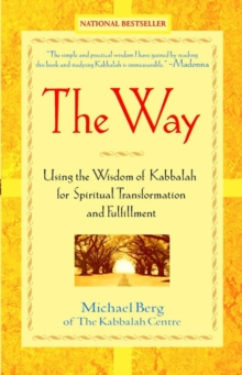 The Way : Using the Wisdom of Kabbalah for Spiritual Transformation and Fulfillment