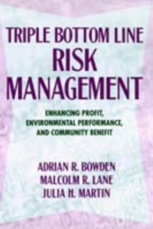 Triple Bottom Line Risk Management : Enhancing Profit, Environmental Performance, and Community Benefits