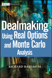 Dealmaking : Using Real Options and Monte Carlo Analysis, Hardback Book Dealmaking : Using Real Options and Monte Carlo Analysis, Hardback Book