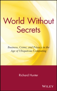 World Without Secrets : Business, Crime, and Privacy in the Age of Ubiquitous Computing