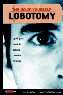 The Do-It-Yourself Lobotomy : Open Your Mind to Greater Creative Thinking