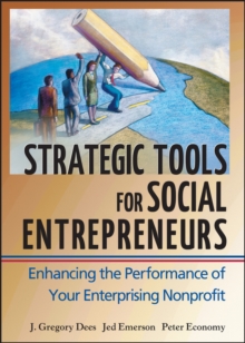 Strategic Tools for Social Entrepreneurs : Enhancing the Performance of Your Enterprising Nonprofit