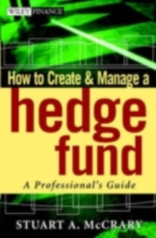 How to Create and Manage a Hedge Fund : A Professional's Guide