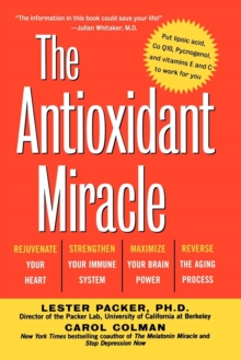 The Antioxidant Miracle : Your Complete Plan for Total Health and Healing