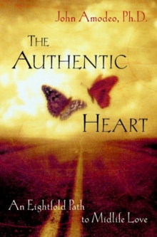 The Authentic Heart : An Eightfold Path to Midlife Love