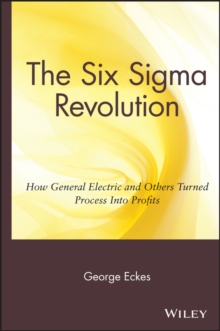 The Six Sigma Revolution : How General Electric and Others Turned Process Into Profits