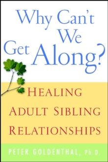 Why Can't We Get Along? : Healing Adult Sibling Relationships