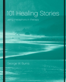 101 Healing Stories : Using Metaphors in Therapy, Paperback / softback Book 101 Healing Stories : Using Metaphors in Therapy, Paperback / softback Book