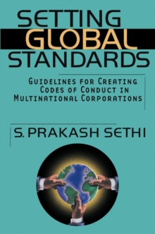 Setting Global Standards : Guidelines for Creating Codes of Conduct in Multinational Corporations