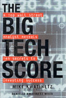 The Big Tech Score : A Top Wall Street Analyst Reveals Ten Secrets to Investing Success