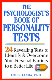 The Psychologist's Book of Personality Tests : 24 Revealing Tests to Identify and Overcome Your Personal Barriers to a Better Life