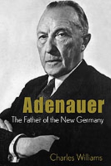 Adenauer : The Father of the New Germany