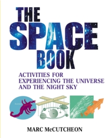 The Space Book : Activities for Experiencing the Universe and the Night Sky