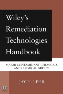 Wiley's Remediation Technologies Handbook : Major Contaminant Chemicals and Chemical Groups, Hardback Book Wiley's Remediation Technologies Handbook : Major Contaminant Chemicals and Chemical Groups, Hardback Book