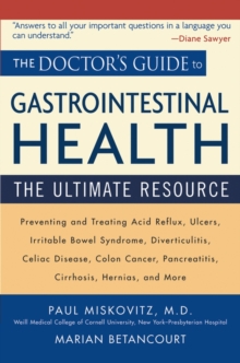 The Doctor's Guide to Gastrointestinal Health : Preventing and Treating Acid Reflux, Ulcers, Irritable Bowel Syndrome, Diverticulitis, Celiac Disease, Colon Cancer, Pancreatitis, Cirrhosis, Hernias an, Paperback / softback Book The Doctor's Guide to Gastrointestinal Health : Preventing and Treating Acid Reflux, Ulcers, Irritable Bowel Syndrome, Diverticulitis, Celiac Disease, Colon Cancer, Pancreatitis, Cirrhosis, Hernias an, Paperback / softback Book
