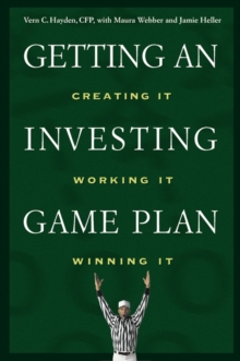 Getting an Investing Game Plan : Creating It, Working It, Winning It