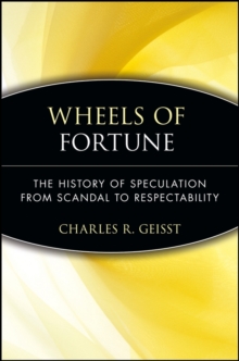 Wheels of Fortune : The History of Speculation from Scandal to Respectability