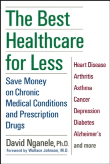 The Best Healthcare for Less : Save Money on Chronic Medical Conditions and Prescription Drugs