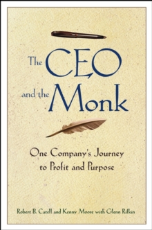 The CEO and the Monk : One Company's Journey to Profit and Purpose