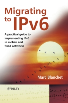 Migrating to Ipv6 : A Practical Guide to Implementing IPv6 in Mobile and Fixed Networks, Hardback Book Migrating to Ipv6 : A Practical Guide to Implementing IPv6 in Mobile and Fixed Networks, Hardback Book