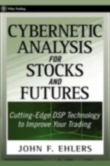 Cybernetic Analysis for Stocks and Futures : Cutting-Edge DSP Technology to Improve Your Trading