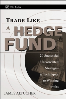 Trade Like a Hedge Fund : 20 Successful Uncorrelated Strategies and Techniques to Winning Profits