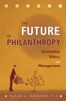 The Future of Philanthropy : Economics, Ethics, and Management