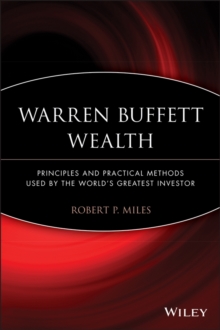 Warren Buffett Wealth : Principles and Practical Methods Used by the World's Greatest Investor