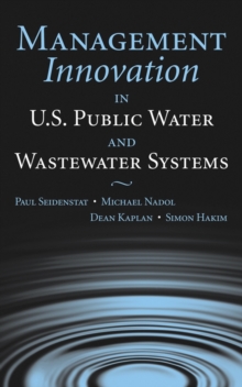 Management Innovation in U.S. Public Water and Wastewater Systems, Hardback Book Management Innovation in U.S. Public Water and Wastewater Systems, Hardback Book