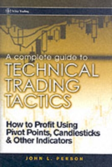 A Complete Guide to Technical Trading Tactics : How to Profit Using Pivot Points, Candlesticks & Other Indicators