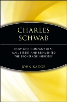Charles Schwab : How One Company Beat Wall Street and Reinvented the Brokerage Industry, Paperback / softback Book Charles Schwab : How One Company Beat Wall Street and Reinvented the Brokerage Industry, Paperback / softback Book