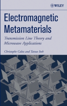 Electromagnetic Metamaterials : Transmission Line Theory and Microwave Applications, Hardback Book Electromagnetic Metamaterials : Transmission Line Theory and Microwave Applications, Hardback Book