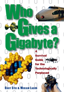 Who Gives a Gigabyte? : A Survival Guide for the Technologically Perplexed