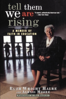 Tell Them We Are Rising : A Memoir of Faith in Education