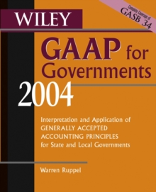 Wiley GAAP for Governments 2004 : Interpretation and Application of Generally Accepted Accounting Principles for State and Local Governments