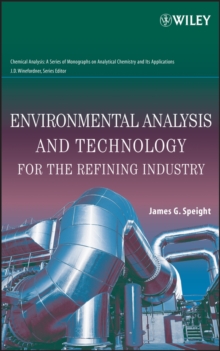 Environmental Analysis and Technology for the Refining Industry, Hardback Book Environmental Analysis and Technology for the Refining Industry, Hardback Book