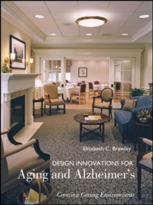 Design Innovations for Aging and Alzheimer's : Creating Caring Environments, Hardback Book Design Innovations for Aging and Alzheimer's : Creating Caring Environments, Hardback Book